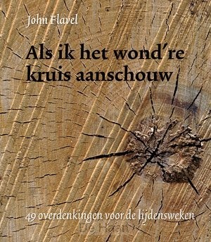 Als ik het wond're kruis aanschouw