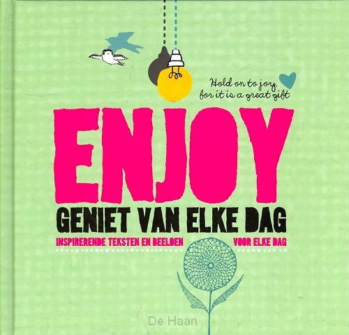 Enjoy geniet van elke dag