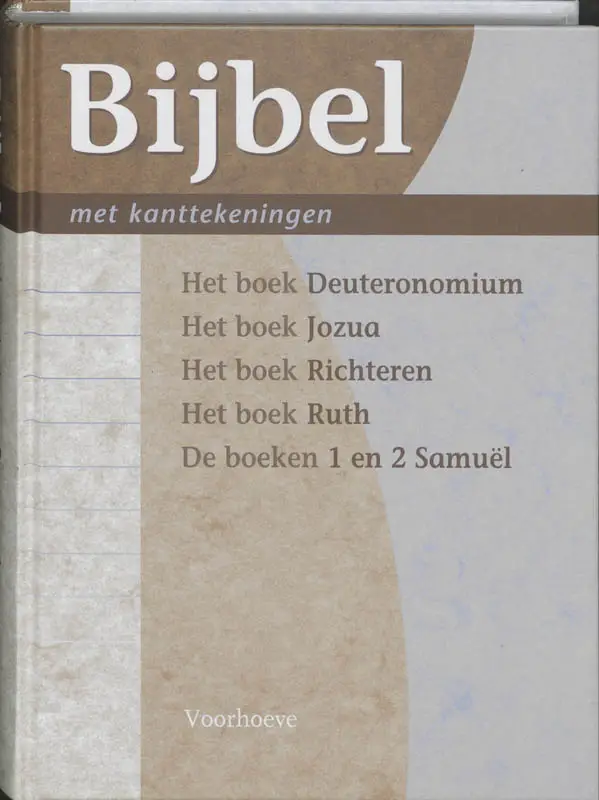 Bijbel met kanttekeningen / 2 Het boek Deuteronomium - Het boek

Jozua - Het boek Richteren - Het boek Ruth - De boeken 1 en 2

Samuel / druk 1

in de nieuwe vertaling van het Nederlands Bijbelgenootschap