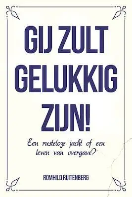 Gij zult gelukkig zijn!