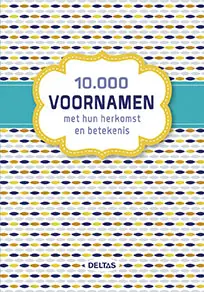 10.000 voornamen en hun herkomst en betekenis